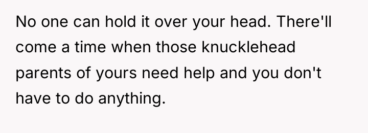 No one can hold it over your head. There'll come...