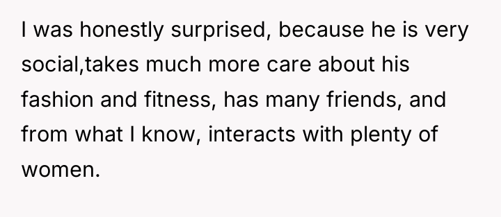I was honestly surprised, because he is very social,takes much...