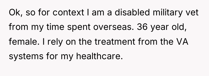 Ok, so for context I am a disabled military vet...