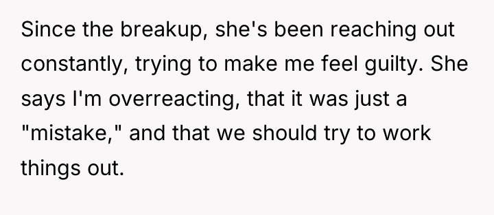 Since the breakup, she's been reaching out constantly, trying to...