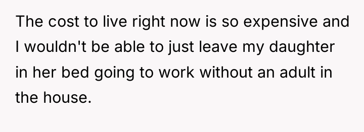 The cost to live right now is so expensive and...