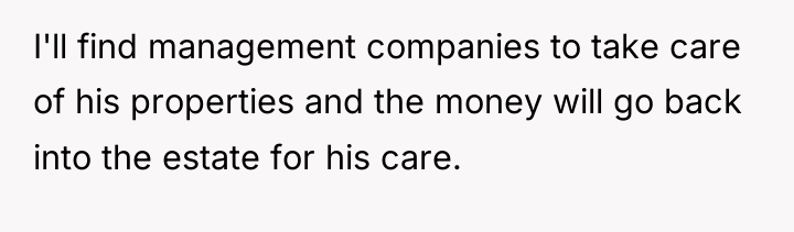 I'll find management companies to take care of his properties...