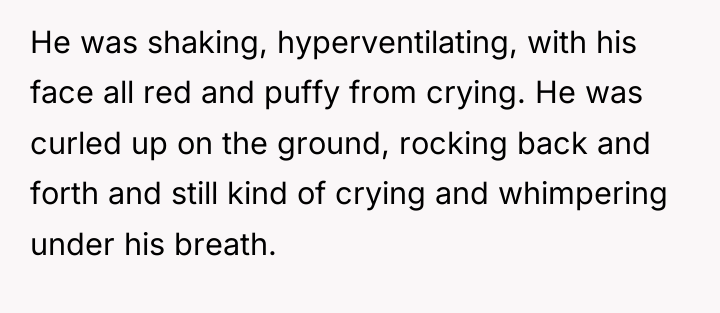 He was shaking, hyperventilating, with his face all red and...