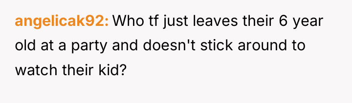 angelicak92 Who tf just leaves their 6 year old at...