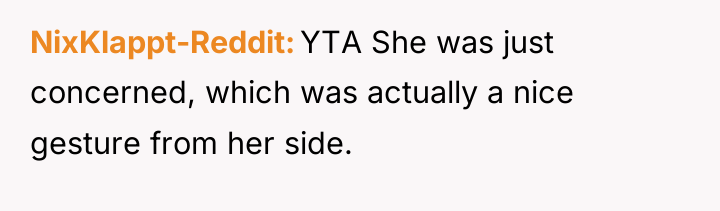 NixKlappt-Reddit YTA She was just concerned, which was actually a...