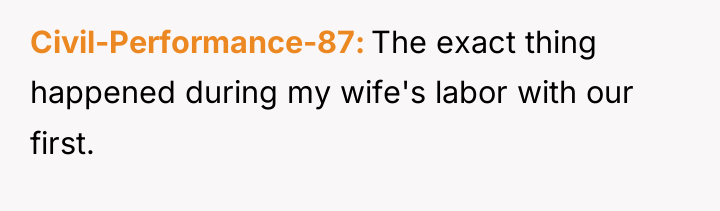 Civil-Performance-87 The exact thing happened during my wife's labor with...