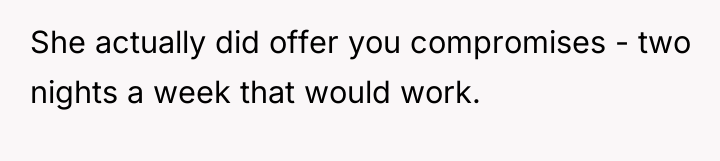 She actually did offer you compromises - two nights a...