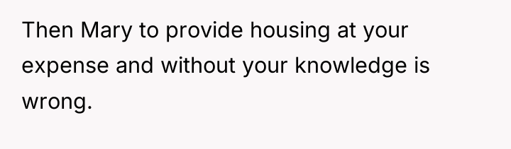 Then Mary to provide housing at your expense and without...