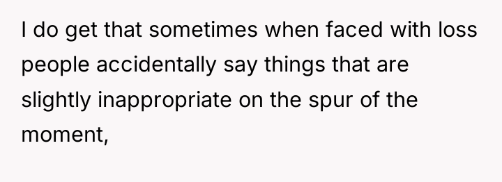 I do get that sometimes when faced with loss people...
