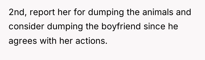 2nd, report her for dumping the animals and consider dumping...