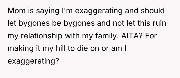 Mom is saying I'm exaggerating and should let bygones be...