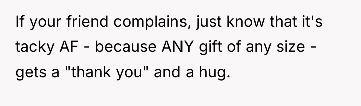 If your friend complains, just know that it's tacky AF...