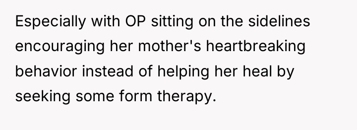 Especially with OP sitting on the sidelines encouraging her mother's...