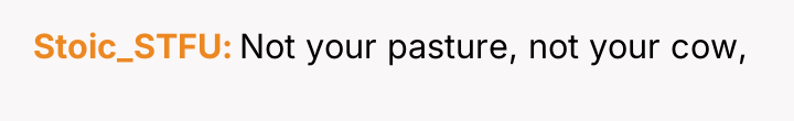 Stoic_STFU Not your pasture, not your cow,