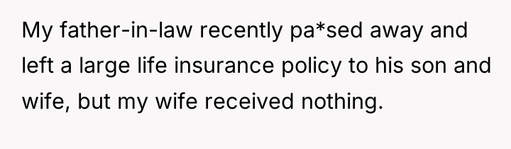 My father-in-law recently pa*sed away and left a large life...