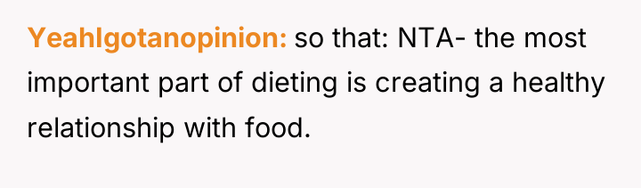 YeahIgotanopinion so that: NTA- the most important part of dieting...
