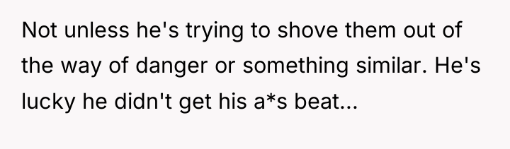 Not unless he's trying to shove them out of the...