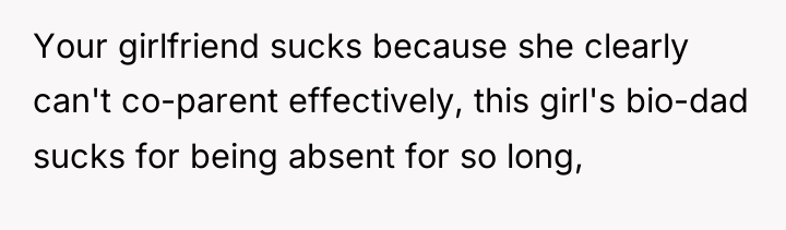Your girlfriend sucks because she clearly can't co-parent effectively, this...