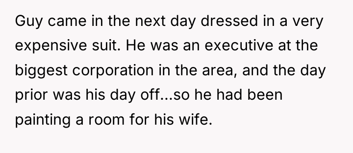 Guy came in the next day dressed in a very...