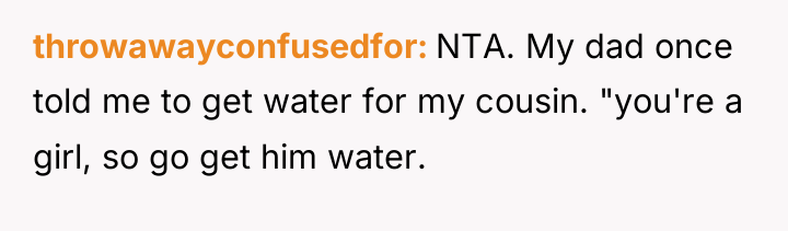 throwawayconfusedfor NTA. My dad once told me to get water...