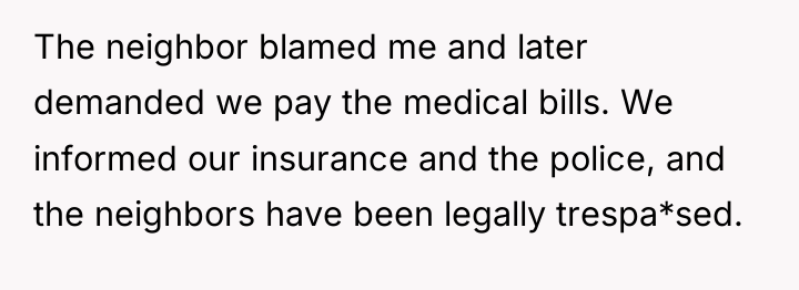 The neighbor blamed me and later demanded we pay the...