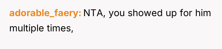 adorable_faery NTA, you showed up for him multiple times,