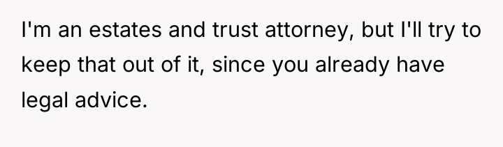I'm an estates and trust attorney, but I'll try to...