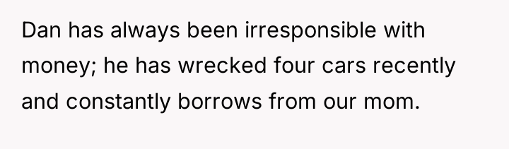 Dan has always been irresponsible with money; he has wrecked...