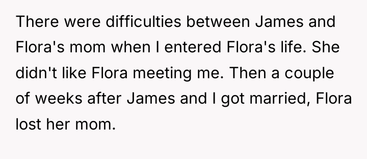 There were difficulties between James and Flora's mom when I...