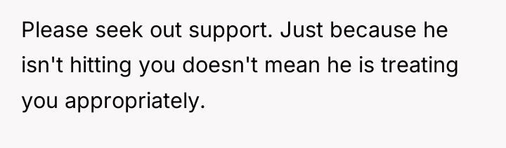 Please seek out support. Just because he isn't hitting you...