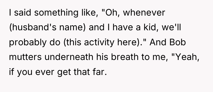 I said something like, "Oh, whenever (husband's name) and I...