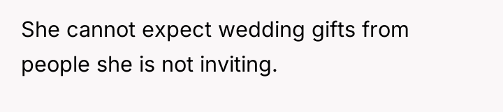 She cannot expect wedding gifts from people she is not...