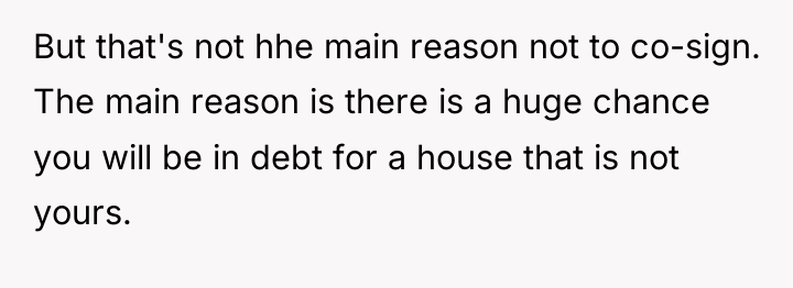 But that's not hhe main reason not to co-sign. The...
