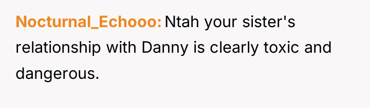 Nocturnal_Echooo Ntah your sister's relationship with Danny is clearly toxic...