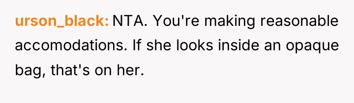 urson_black NTA. You're making reasonable accomodations. If she looks inside...