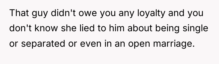 That guy didn't owe you any loyalty and you don't...