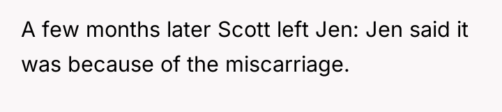 A few months later Scott left Jen: Jen said it...