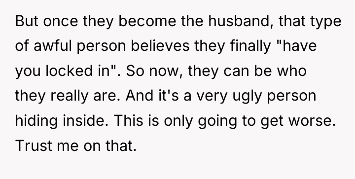 But once they become the husband, that type of awful...