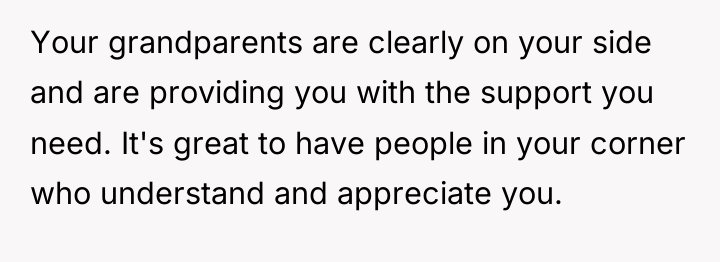 Your grandparents are clearly on your side and are providing...