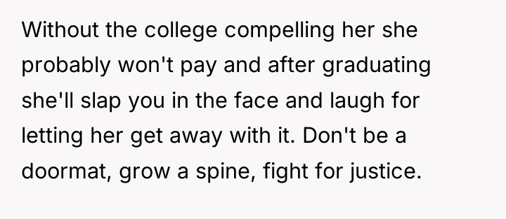 Without the college compelling her she probably won't pay and...