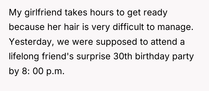 My girlfriend takes hours to get ready because her hair...