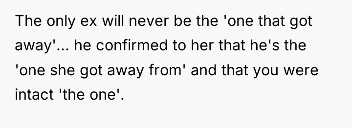 The only ex will never be the 'one that got...