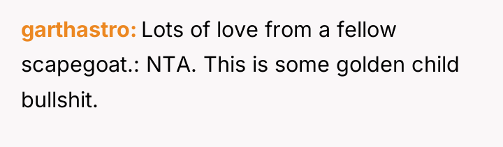 garthastro Lots of love from a fellow scapegoat.: NTA. This...