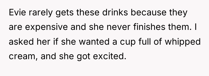 Evie rarely gets these drinks because they are expensive and...