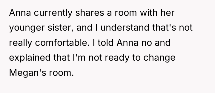 Anna currently shares a room with her younger sister, and...
