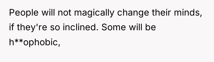 People will not magically change their minds, if they're so...