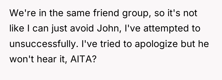 We're in the same friend group, so it's not like...