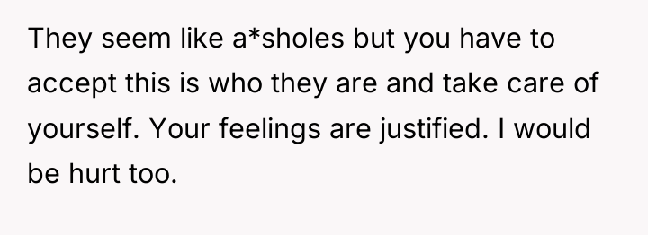 They seem like a*sholes but you have to accept this...