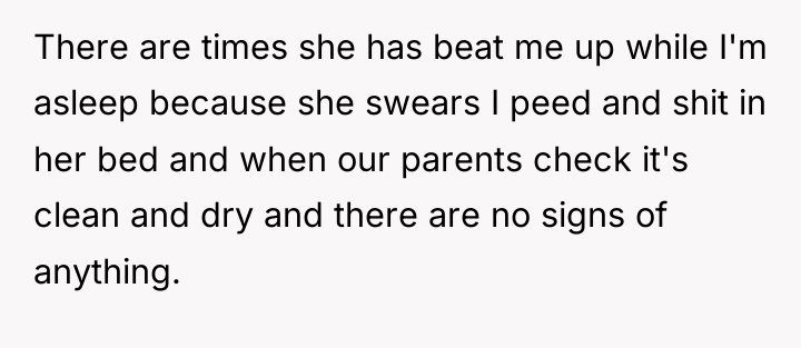 There are times she has beat me up while I'm...
