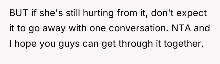 BUT if she's still hurting from it, don't expect it...